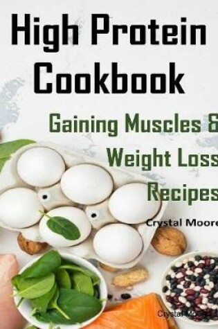 Cover of High Protein Cookbook : Gaining Muscles and Weight Loss Recipes