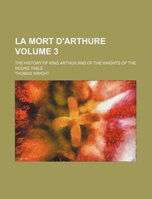 Book cover for La Mort D'Arthure Volume 3; The History of King Arthur and of the Knights of the Round Table