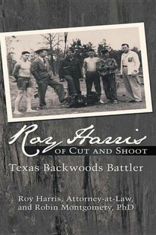 Cover of Roy Harris of Cut and Shoot: Texas Backwoods Battler