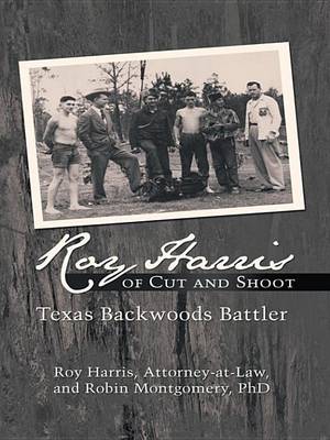 Book cover for Roy Harris of Cut and Shoot: Texas Backwoods Battler