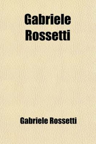 Cover of Gabriele Rossetti; A Versified Autobiography