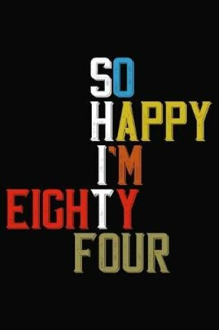 Cover of So Happy I'm Eighty Four