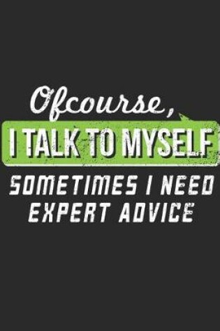 Cover of I Talk To Myself Some Times I Need Expert Advice