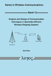 Book cover for Analysis and Design of Communication Techniques in Spectrally Efficient Wireless Relaying Systems