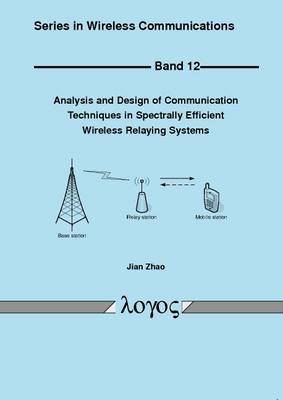 Cover of Analysis and Design of Communication Techniques in Spectrally Efficient Wireless Relaying Systems