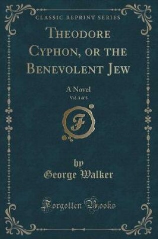 Cover of Theodore Cyphon, or the Benevolent Jew, Vol. 3 of 3