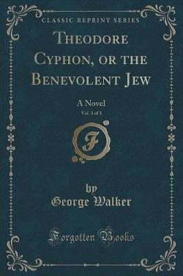 Book cover for Theodore Cyphon, or the Benevolent Jew, Vol. 3 of 3