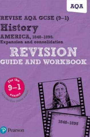 Cover of Revise AQA GCSE (9-1) History America, 1840-1895: Expansion and consolidation Revision Guide and Workbook