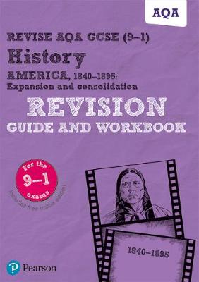 Cover of Revise AQA GCSE (9-1) History America, 1840-1895: Expansion and consolidation Revision Guide and Workbook
