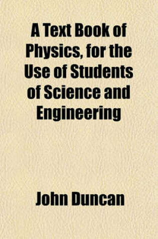 Cover of A Text Book of Physics, for the Use of Students of Science and Engineering