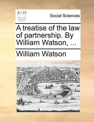 Book cover for A Treatise of the Law of Partnership. by William Watson, ...