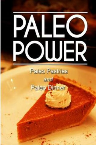 Cover of Paleo Power - Paleo Pastries and Paleo Dinner