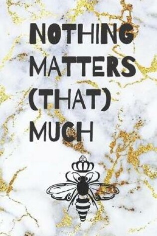 Cover of Nothing Matters (That) Much