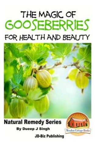 Cover of The Magic of Gooseberries For Health and Beauty