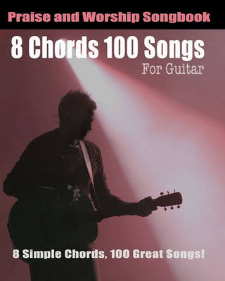 Book cover for 8 Chords 100 Songs Praise and Worship Songbook