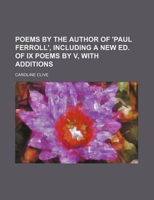 Book cover for Poems by the Author of 'Paul Ferroll', Including a New Ed. of IX Poems by V, with Additions