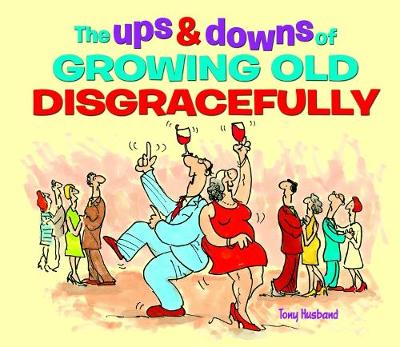Book cover for The Ups & Downs of Growing Old Disgracefully
