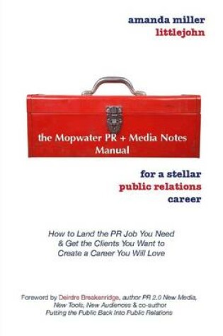 Cover of The Mopwater PR + Media Notes Manual for a Stellar Public Relations Career: How to Land the PR Job You Need & Get the Clients You Want to Create a Career You Will Love