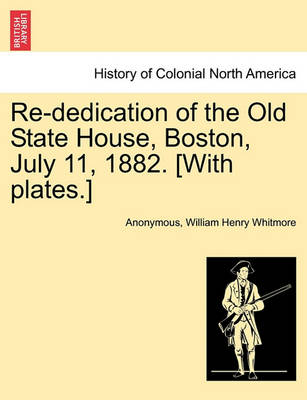 Book cover for Re-Dedication of the Old State House, Boston, July 11, 1882. [With Plates.]