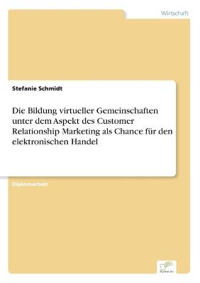 Book cover for Die Bildung virtueller Gemeinschaften unter dem Aspekt des Customer Relationship Marketing als Chance für den elektronischen Handel