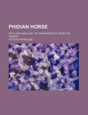 Book cover for Phidian Horse; Art & Archaeology of the Acropolis; From the French