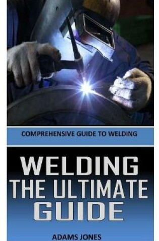 Cover of Welding the Ultimate Guide