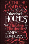 Book cover for The Cthulhu Casebooks - Sherlock Holmes and the Miskatonic Monstrosities