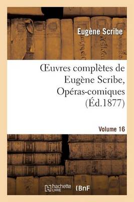 Book cover for Oeuvres Compl�tes de Eug�ne Scribe, Op�ras-Comiques. S�r. 4, Vol. 16