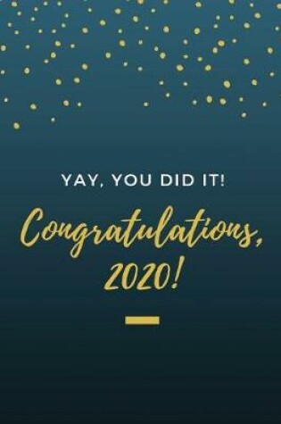 Cover of YAY, You Did it! Congratulations, 2020!