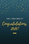 Book cover for YAY, You Did it! Congratulations, 2020!