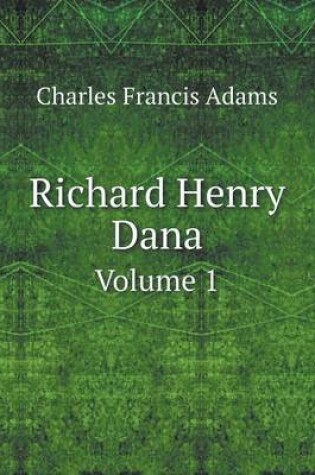 Cover of Richard Henry Dana Volume 1