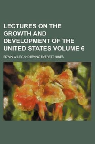 Cover of Lectures on the Growth and Development of the United States Volume 6