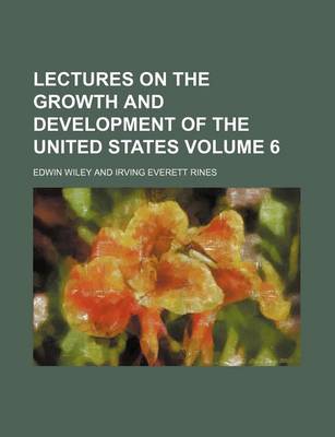 Book cover for Lectures on the Growth and Development of the United States Volume 6