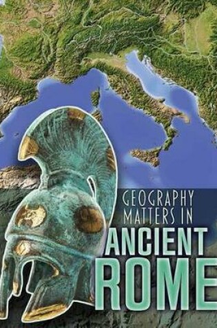 Cover of Geography Matters in Ancient Rome (Geography Matters in Ancient Civilizations)