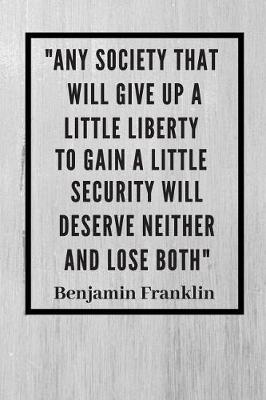 Book cover for Any society that will give up a little liberty to gain a little security will deserve neither and lose both