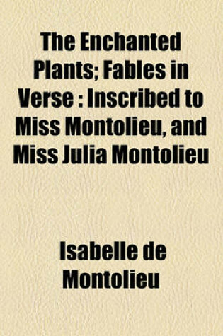 Cover of The Enchanted Plants; Fables in Verse