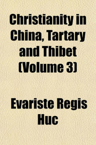 Cover of Christianity in China, Tartary and Thibet (Volume 3)