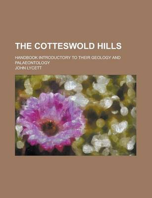 Book cover for The Cotteswold Hills; Handbook Introductory to Their Geology and Palaeontology