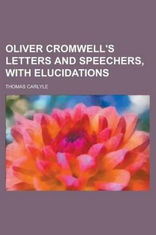 Cover of Oliver Cromwell's Letters and Speechers, with Elucidations