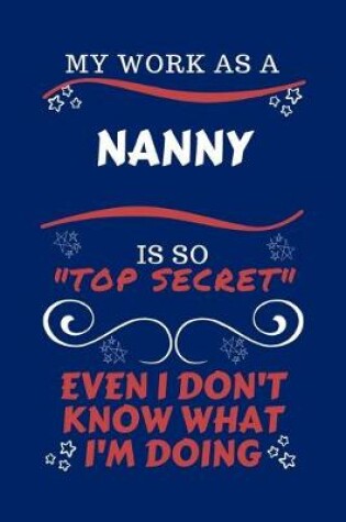 Cover of My Work As A Nanny Is So Top Secret Even I Don't Know What I'm Doing