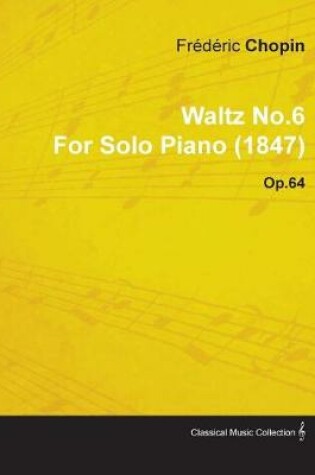 Cover of Waltz No.6 by Frederic Chopin for Solo Piano (1847) Op.64