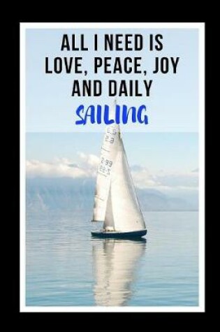 Cover of All I Need Is Love, Peace, Joy, And Daily Sailing