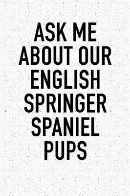 Book cover for Ask Me about Our English Springer Spaniel Pups