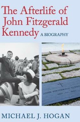 Cover of The Afterlife of John Fitzgerald Kennedy