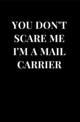 Cover of You Don't Scare Me I'm A Mail Carrier