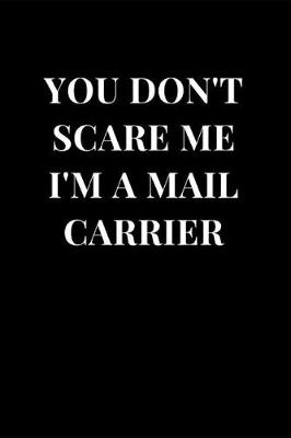 Cover of You Don't Scare Me I'm A Mail Carrier