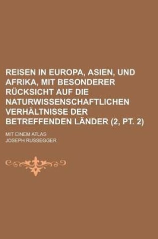 Cover of Reisen in Europa, Asien, Und Afrika, Mit Besonderer Rucksicht Auf Die Naturwissenschaftlichen Verhaltnisse Der Betreffenden Lander; Mit Einem Atlas (2