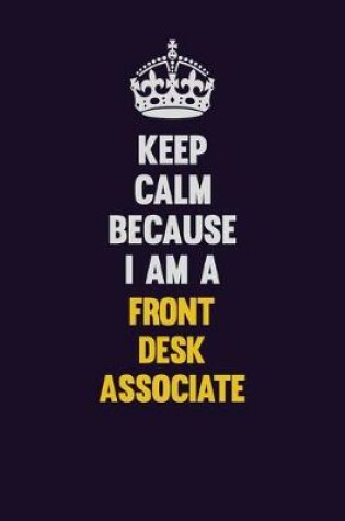 Cover of Keep Calm Because I Am A Front Desk Associate