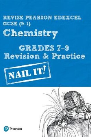 Cover of Pearson REVISE Edexcel GCSE (9-1) Chemistry Grades 7-9 Nail It! Revision & Practice
