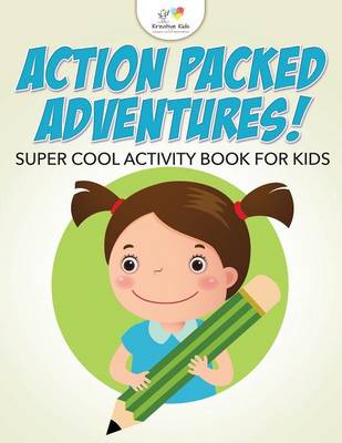 Book cover for Action Packed Adventures! Super Cool Activity Book for Kids